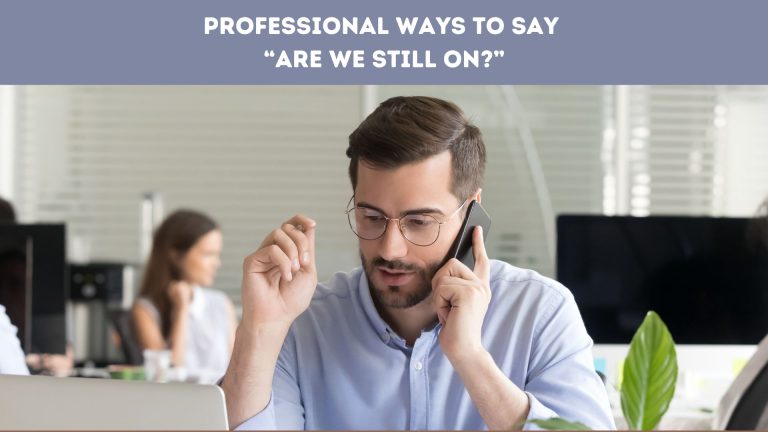 Professional Ways to Say “Are We Still On”