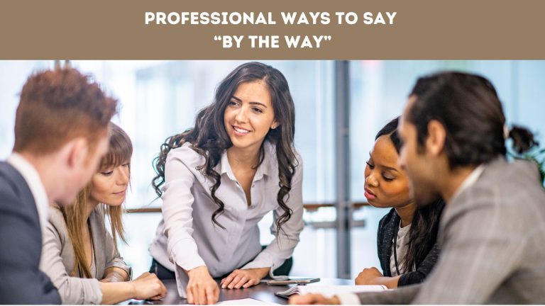 Professional Ways to Say “By the Way”