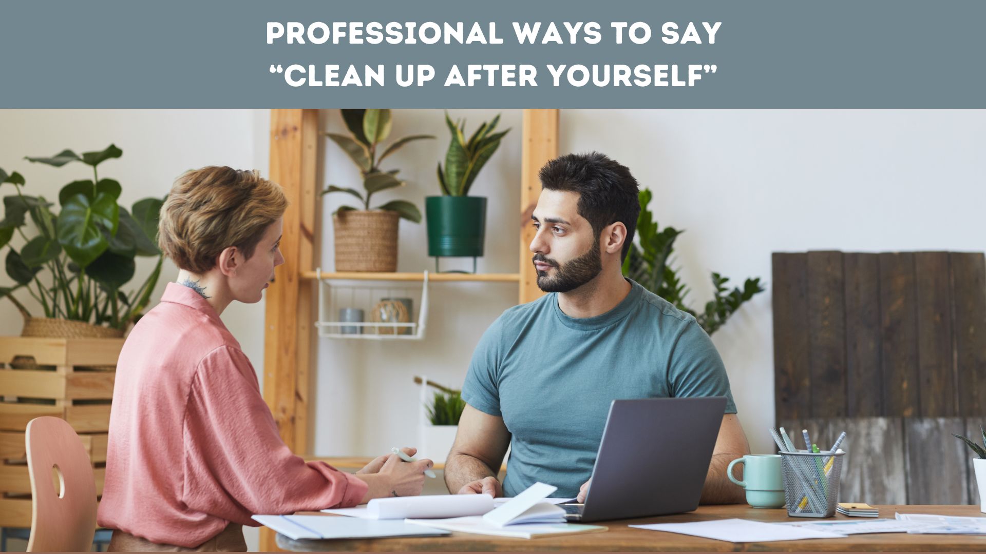 Professional Ways to Say “Clean Up After Yourself”