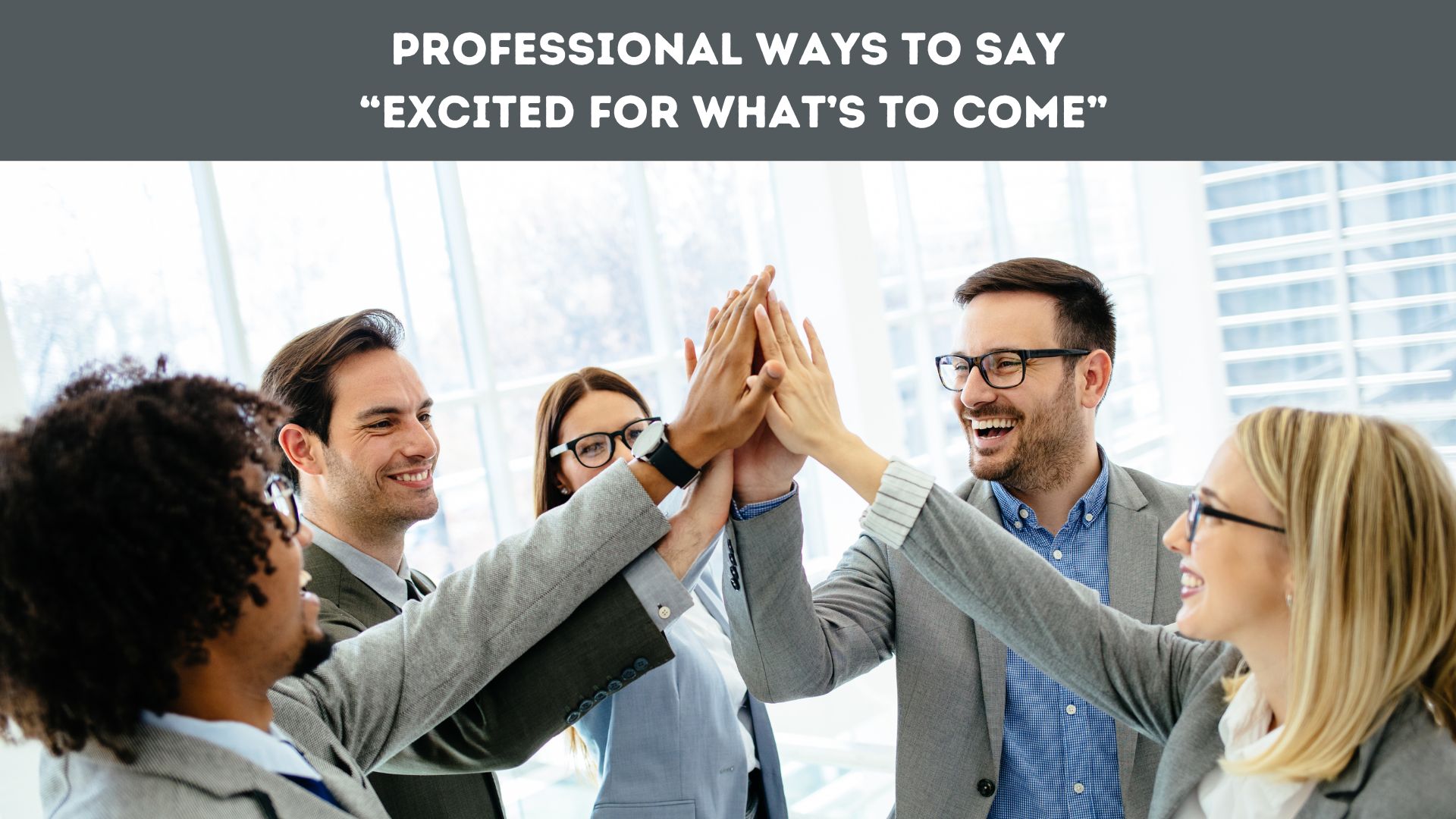 Professional Ways to Say “Excited for What’s to Come”