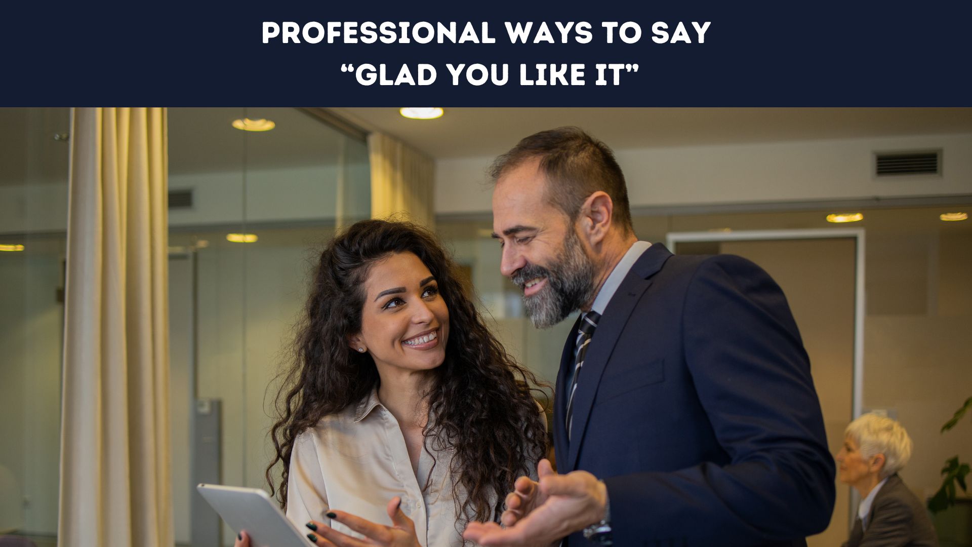 Professional Ways to Say “Glad You Like It”