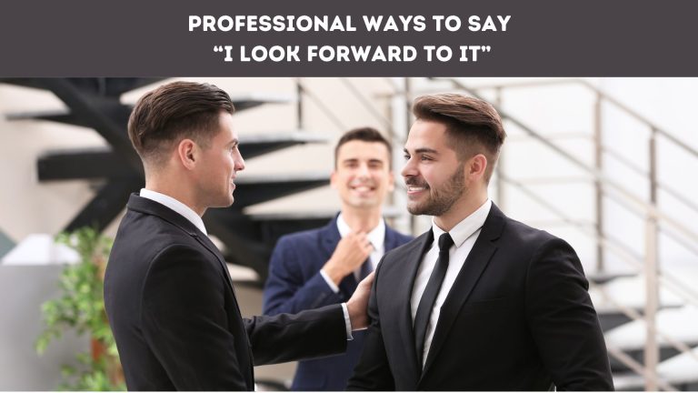 Professional Ways to Say “I Look Forward to It”