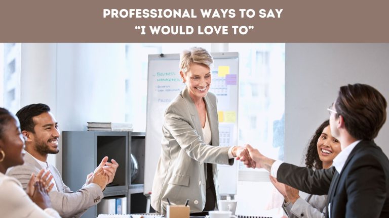 Professional Ways to Say “I Would Love To”