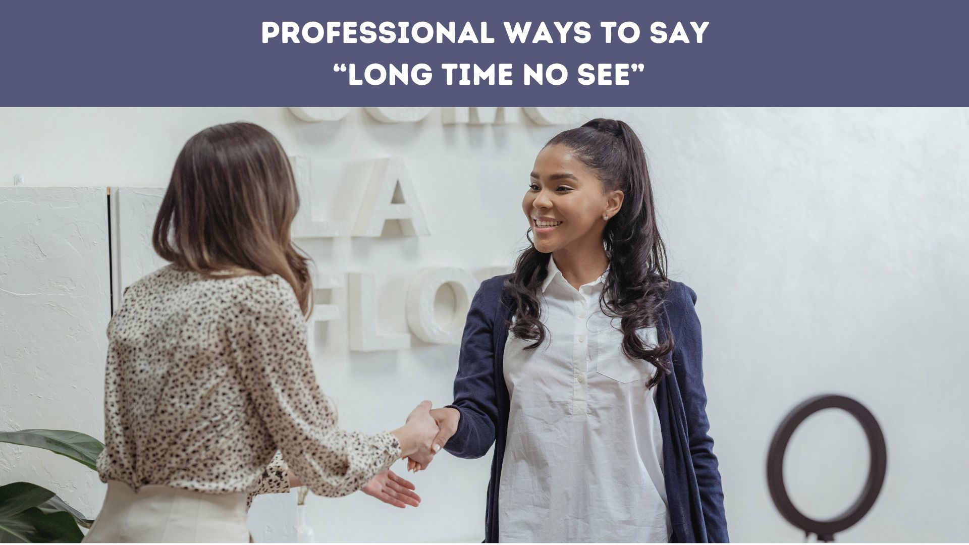 Professional Ways to Say “Long Time No See”