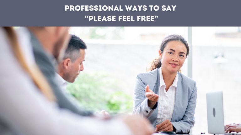 Professional Ways to Say “Please Feel Free”