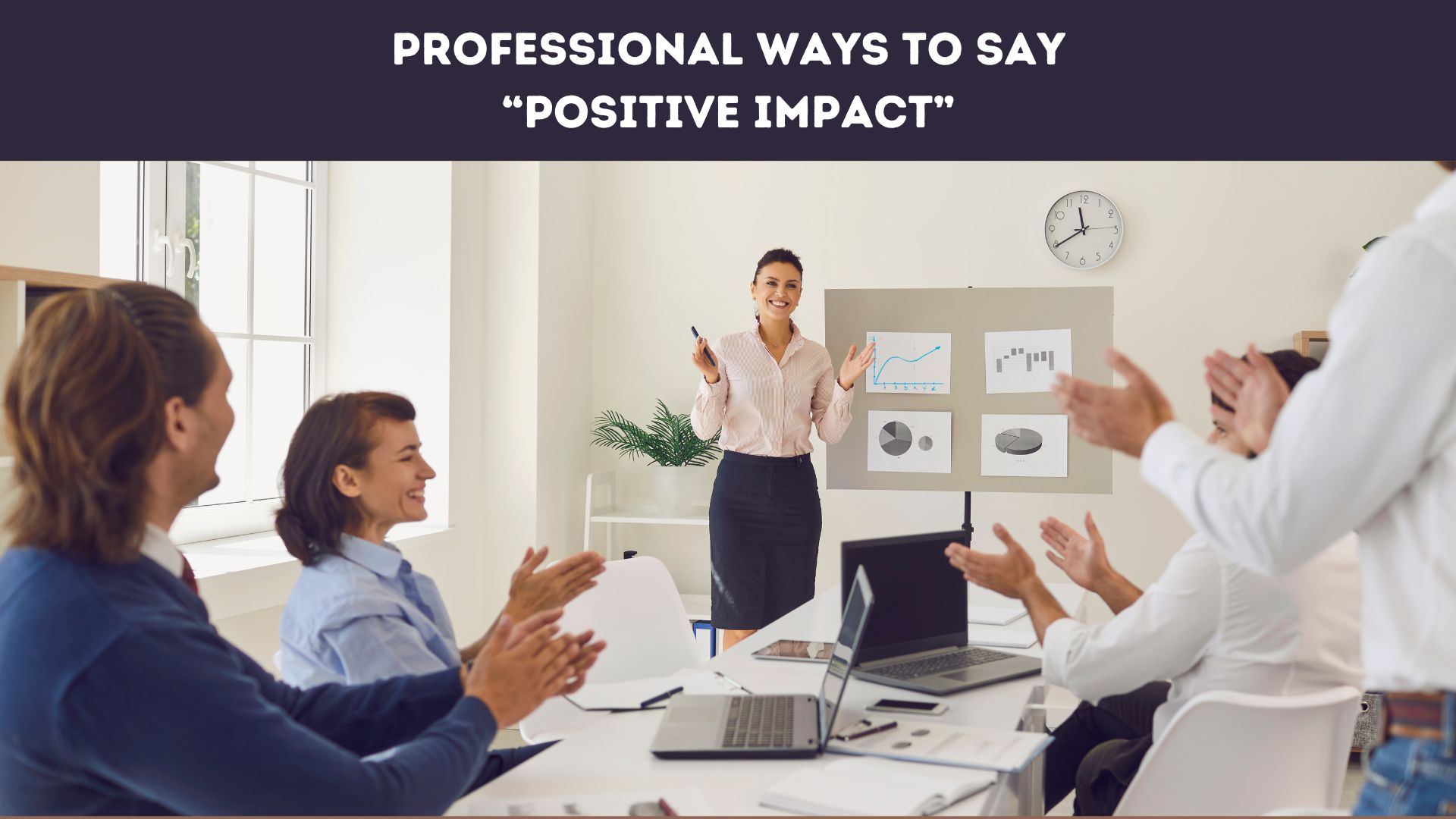 Professional Ways to Say “Positive Impact”